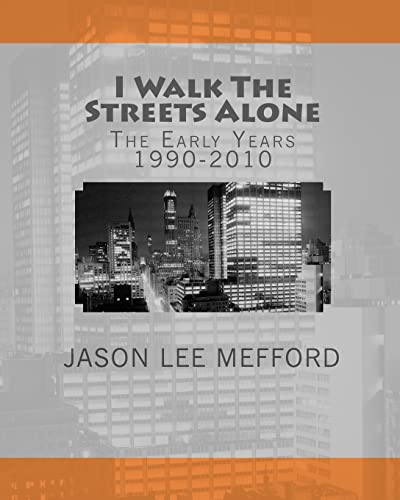 I Walk the Streets Alone: The Early Years 1990-2010 - Mefford, Jason Lee