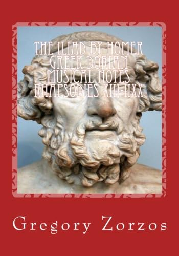 The ILIAD by Homer Greek Dorian musical notes Rhapsodies XIII-IIXX: Volume III (9781453897324) by Zorzos, Gregory