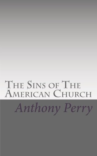 The Sins of The American Church: What Everyone Should Know (9781453898192) by Perry, Anthony