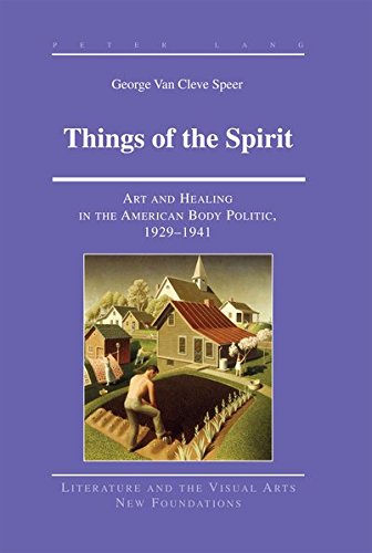 9781453902257: Things of the Spirit: Art and Healing in the American Body Politic, 1929-1941 (Literature and the Visual Arts New Foundations)