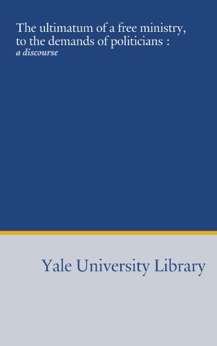 The ultimatum of a free ministry, to the demands of politicians :: a discourse (9781454562313) by Anderson, Edward