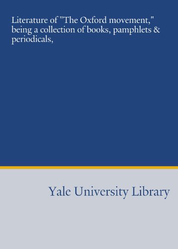 Literature of "The Oxford movement," being a collection of books, pamphlets & periodicals, (9781454615897) by Higham, Charles