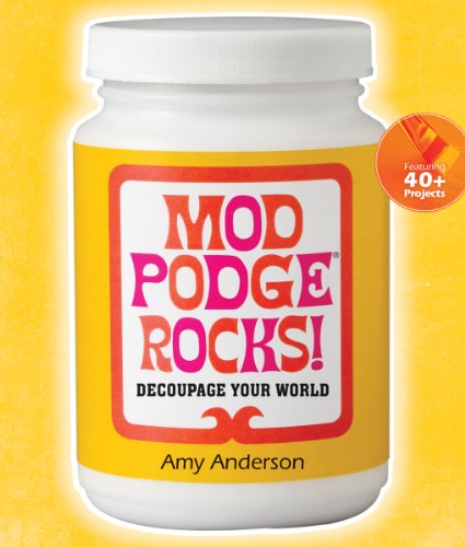 Mod Podge Rocks!: Decoupage Your World by Anderson, Amy: New Soft cover  (2012)