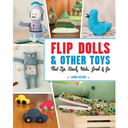 Imagen de archivo de Flip Dolls & Other Toys That Zip, Stack, Hide, Grab & Go a la venta por Wonder Book