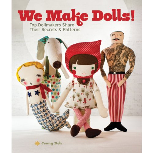 9781454702498: We Make Dolls: Top Dollmakers Share Their Secrets & Patterns