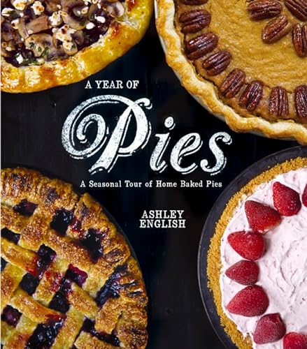 Stock image for A Year of Pies : A Seasonal Tour of Home Baked Pies for sale by Better World Books