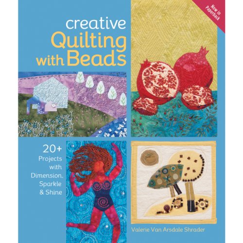 Stock image for Creative Quilting with Beads : 20+ Projects with Dimension, Sparkle and Shine for sale by Better World Books