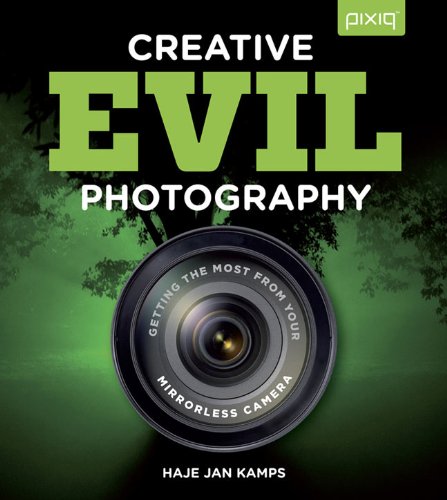 Imagen de archivo de Creative EVIL Photography : Getting the Most from Your Mirrorless Camera a la venta por Better World Books