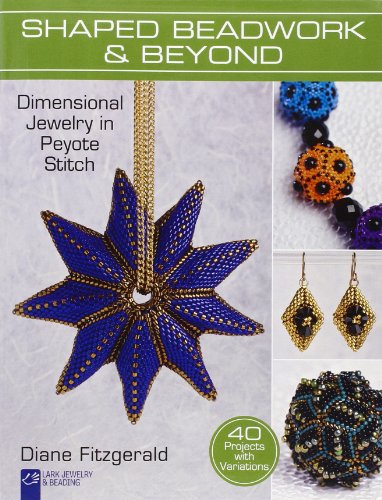 9781454703617: Shaped Beadwork & Beyond: Dimensional Jewelry in Peyote Stitch (Lark Jewelry & Beading Bead Inspirations)
