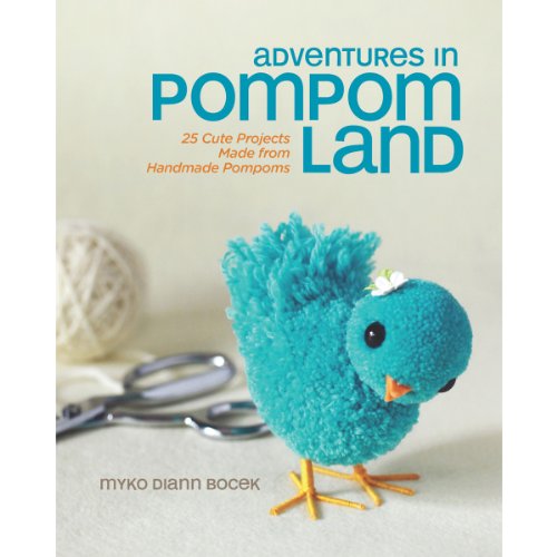 Stock image for Adventures in Pompom Land: 25 Cute Projects Made from Handmade Pompoms for sale by WorldofBooks