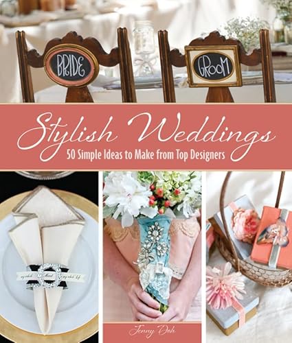 Stylish Weddings: 50 Simple Ideas to Make from Top Designers (9781454704126) by Doh, Jenny