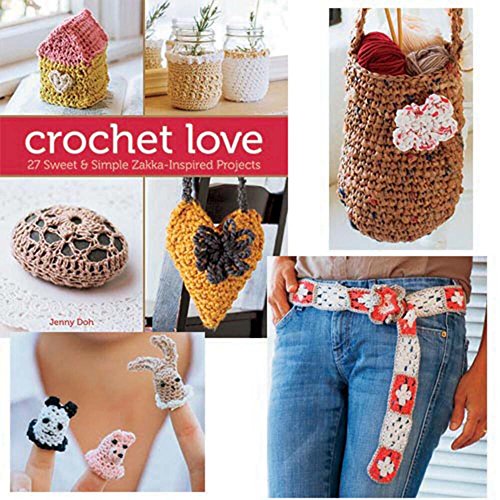 Crochet Love: 27 Sweet & Simple Zakka-Inspired Projects (9781454707554) by Doh, Jenny