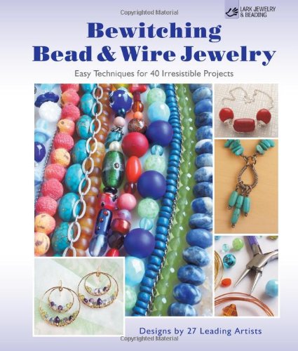 Beispielbild fr Bewitching Bead & Wire Jewelry: Easy Techniques for 40 Irresistible Projects: Designs by 27 Leading Artists zum Verkauf von BooksRun