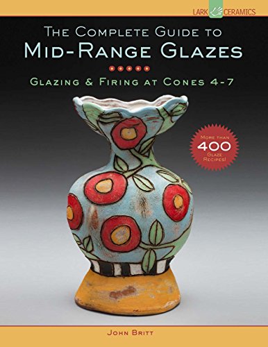 9781454707776: The complete guide to mid-range glazes: glazing & firing at cones 4-7 (Lark Ceramics Books)