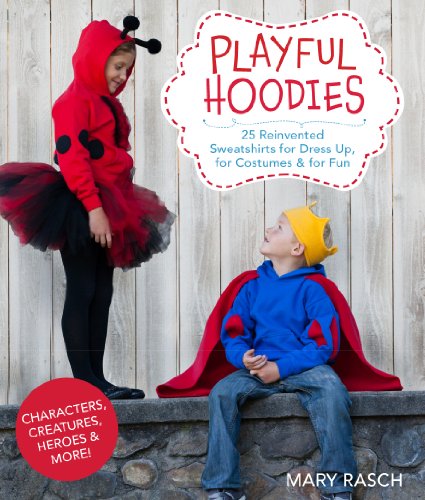 9781454708001: Playful Hoodies: 25 Reinvented Sweatshirts for Dress Up, for Costumes & for Fun
