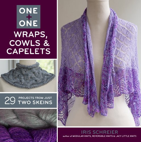 Stock image for One + One: Wraps, Cowls & Capelets: 29 Projects From Just Two Skeins for sale by WorldofBooks