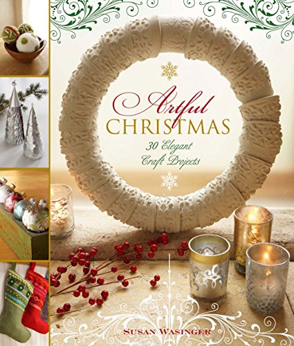 Imagen de archivo de Artful Christmas: 30 Elegant Craft Projects Wasinger, Susan a la venta por Aragon Books Canada