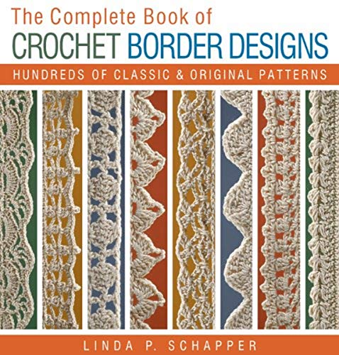 Stock image for The Complete Book of Crochet Border Designs: Hundreds of Classics & Original Patterns (Volume 2) (Complete Crochet Designs) for sale by Ergodebooks