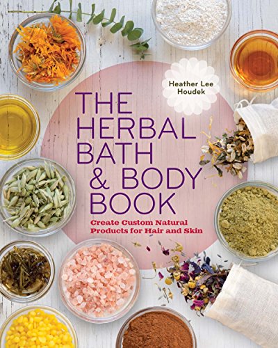 Stock image for The Herbal Bath & Body Book: Create Custom Natural Products for Hair and Skin for sale by SecondSale