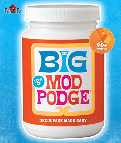 Stock image for The Big Book of Mod Podge: Decoupage Made Easy for sale by BooksRun