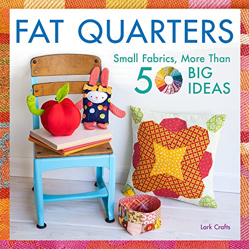 Beispielbild fr Fat Quarters: Small Fabrics, More Than 50 Big Ideas zum Verkauf von Goodwill Industries