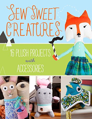 Beispielbild fr Sew Sweet Creatures: Make Adorable Plush Animals and Their Accessories zum Verkauf von WorldofBooks