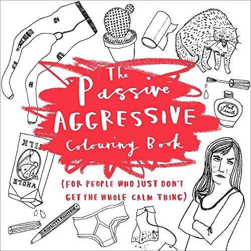 Stock image for The Passive-Aggressive Coloring Book: (For People Who Just Don't Get the Whole Calm Thing) for sale by SecondSale
