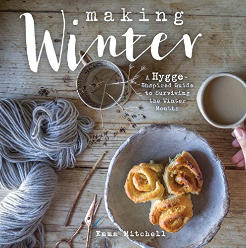 Beispielbild fr Making Winter: A Hygge-Inspired Guide to Surviving the Winter Months zum Verkauf von BooksRun
