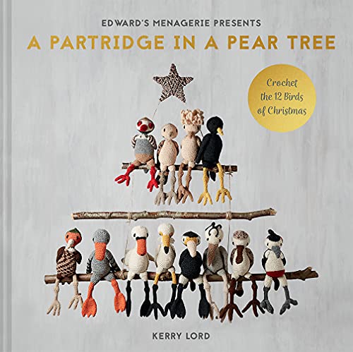 Beispielbild fr A Partridge in a Pear Tree: Crochet the 12 Birds of Christmas (Volume 9) (Edward's Menagerie) zum Verkauf von Wonder Book
