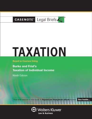 Casenotes Legal Briefs: Taxation, Keyed to Burke & Friel, 9th Edition (9781454803300) by Casenotes