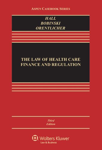 The Law of Health Care Finance & Regulation, Third Edition (Aspen Casebook) (9781454805342) by Mark A. Hall; Mary Anne Bobinski; David Orentlicher