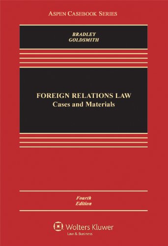 Foreign Relations Law: Cases & Materials, Fourth Edition (Aspen Casebook) (9781454806844) by Curtis A. Bradley; Jack L. Goldsmith