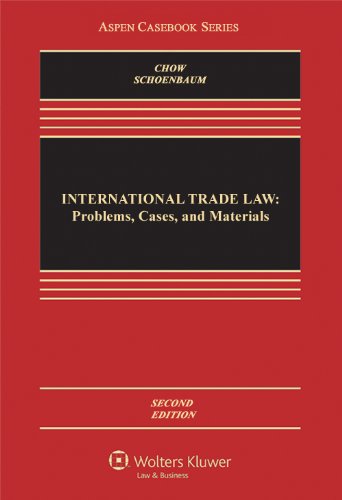 International Trade Law: Problems, Cases, and Materials (Aspen Casebook Series) (9781454806868) by Chow, Daniel C. K.; Schoenbaum, Thomas J.