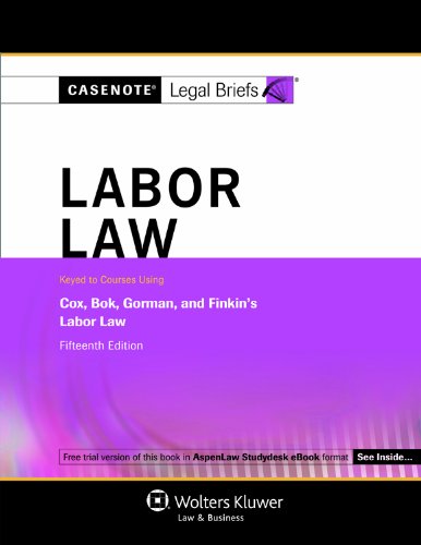 Beispielbild fr Casenotes Legal Briefs: Labor Law Keyed to Cox, Bok, Gorman & Finkin, 15th Edition (Casenote Legal Briefs) zum Verkauf von BooksRun