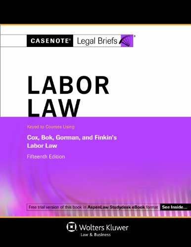 Imagen de archivo de Casenotes Legal Briefs: Labor Law Keyed to Cox, Bok, Gorman & Finkin, 15th Edition (Casenote Legal Briefs) a la venta por BooksRun