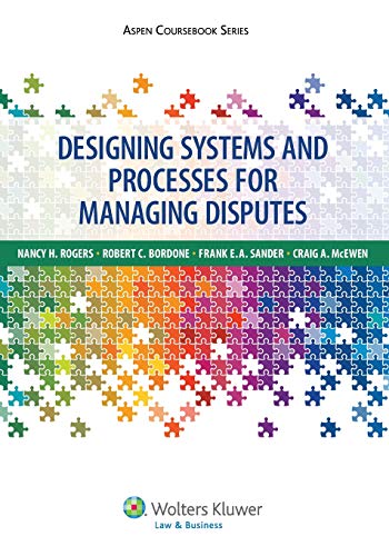 Stock image for Designing Systems and Processes for Managing Disputes (Aspen Coursebook Series) for sale by LibraryMercantile