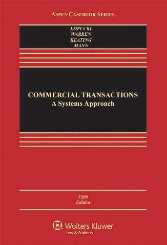 Commercial Transactions: A Systems Approach, Fifth Edition (Aspen Casebook Series) (9781454810100) by Lynn M. LoPucki; Elizabeth Warren; Daniel L. Keating; Ronald J. Mann