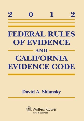 Federal Rules of Evidence and California Evidence Code 2012 Case Supplement (9781454812166) by David A. Sklansky