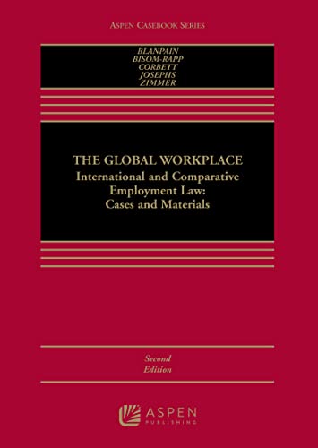 The Global Workplace: International and Comparative Employment Law Cases and Materials (Aspen Casebook Series) (9781454815662) by Roger Blanpain; Susan Bisom-Rapp; William R. Corbett; Hilary K. Josephs; Michael J. Zimmer