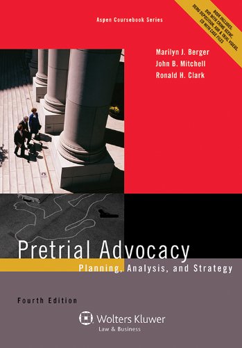 Pretrial Advocacy: Planning, Analysis, and Strategy, Fourth Edition (Aspen Coursebook) (9781454822318) by Marilyn J. Berger; John B. Mitchell; Ronald H. Clark