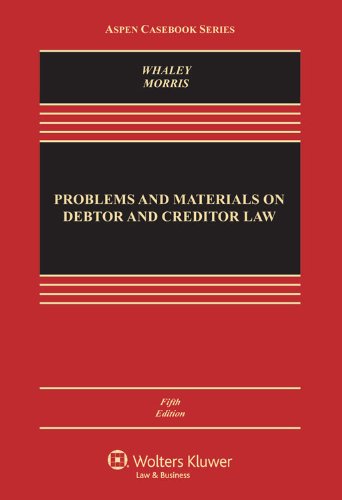 Problems and Materials on Debtor and Creditor Law, Fifth Edition (Aspen Casebook) (9781454822486) by Douglas J. Whaley; Jeffrey W. Morris