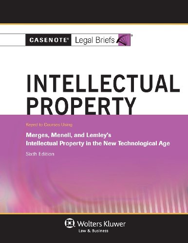 9781454824640: Intellectual Property: Keyed to Courses Using Merges, Menell, and Lemley's Intellectual Property in the New Technological Age (Casenote Legal Briefs)