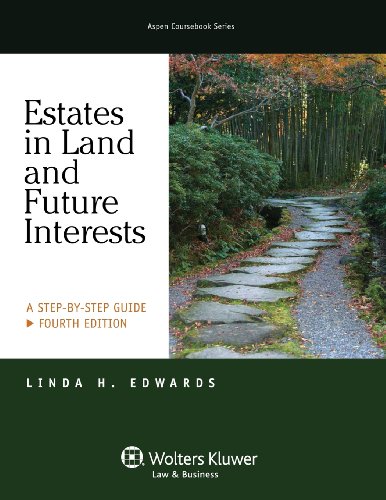 Stock image for Estates in Land & Future Interests: A Step By Step Guide, Fourth Edition (Aspen Coursebook Series) for sale by Irish Booksellers