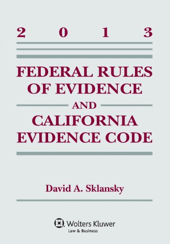 Federal Rules Evidence & California Evidence Code, 2013 Case Supplement (9781454827979) by David Alan Sklansky