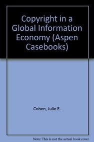 Copyright in a Global Information Economy (Aspen Casebook Series) (9781454830498) by Cohen, Julie E.; Loren, Lydia P.; Okediji, Ruth L.; O'Rourke, Maureen A.