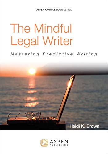 

The Mindful Legal Writer: Mastering Predictive Writing (Aspen Coursebook)