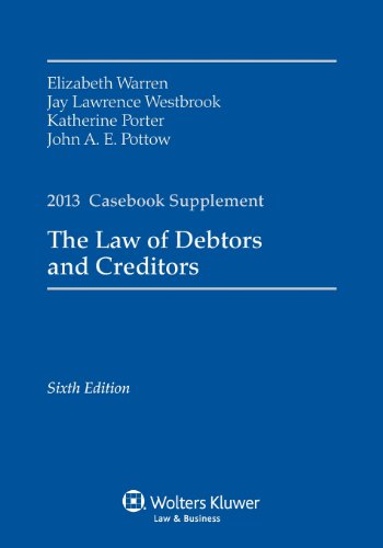 Law of Debtors & Creditors Case Supplement 2013 (9781454837695) by Elizabeth Warren; Jay Lawrence Westbrook; Katherine Porter; John Pottow