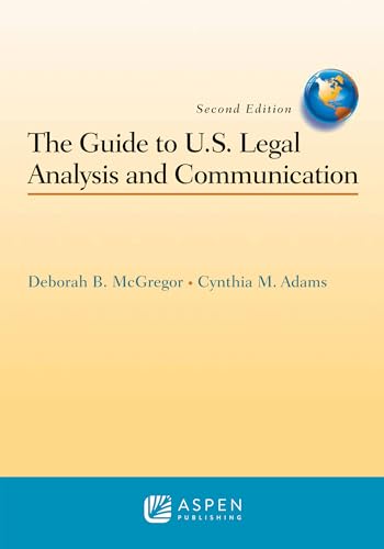 The Guide to U.S. Legal Analysis and Communication (Aspen Coursebook) - McGregor, Deborah B.