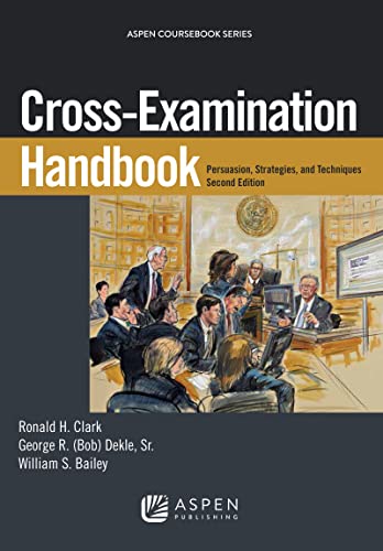 9781454852001: Cross-Examination Handbook: Persuasion, Strategies, and  Technique (Aspen Coursebook) - Clark, Ronald H; Dekle Sr, George R; Bailey,  William S: 1454852003 - AbeBooks