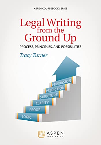 Beispielbild fr Legal Writing from the Ground Up: Process, Principles, and Possibilities (Aspen Coursebook) zum Verkauf von -OnTimeBooks-